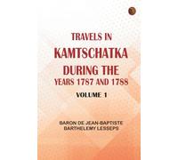 Travels in kamtschatka, during the years 1787 and 1788, volume 1
