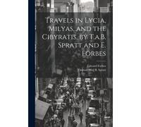 Travels In Lycia, Milyas, And The Cibyratis, By T.A.B. Spratt And E. Forbes