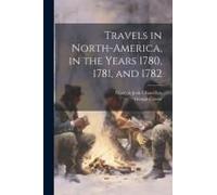 Travels In North-America, In The Years 1780, 1781, And 1782