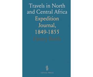Travels in North and Central Africa: Expedition Journal, 1849-1855