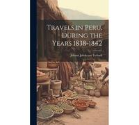 Travels In Peru, During The Years 1838-1842