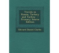 Travels in Russia, Tartary and Turkey - Primary Source Edition