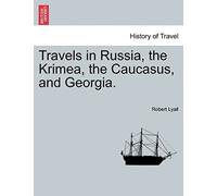 Travels In Russia, The Krimea, The Caucasus, And Georgia. Vol. Ii.