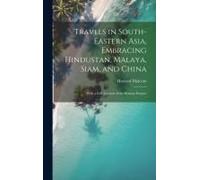 Travels In South-Eastern Asia, Embracing Hindustan, Malaya, Siam, And China: With A Full Account Of The Burman Empire