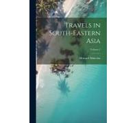 Travels In South-Eastern Asia; Volume 1