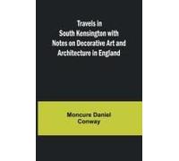 Travels In South Kensington With Notes On Decorative Art And Architecture In England