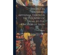 Travels In Southern Abyssinia, Through The Country Of Adal To The Kingdom Of Shoa