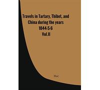 Travels in Tartary, Thibet, and China during the years 1844-5-6. Vol.II