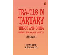 Travels in Tartary Thibet and China during the years 1844-5-6. Volume 1