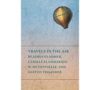 Travels In The Air By James Glaisher, Camille Flammarion, W. De Fonvielle, And Gaston Tissander