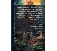 Travels in the Central Parts of Indo-China, Cambodia, and Laos, During the Years 1858, 1859, and 1860. (Memoir of H. Mouhot [by J. J. Belinfante. Edited by C. Mouhot].) With Illustrations.