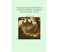 Travels in the Central Parts of Indo-China (Siam), Cambodia, and Laos (Vol. 1 of 2)