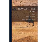 Travels In The East: Including A Journey In The Holy Land; Volume 1