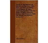 Travels in the Interior of America, in the Years 1809, 1810, and 1811; Including a Description of Upper Louisiana, Together with the States of Ohio, K Bradbury, John (Auteur)