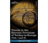Travels In The Slavonic Provinces Of Turkey-In-Europe (Vols. I And Ii)