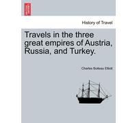 Travels In The Three Great Empires Of Austria, Russia, And Turkey. Vol. Ii