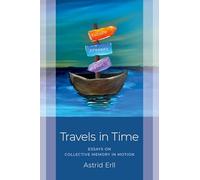 Travels in Time: Essays on Collective Memory in Motion
