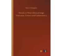 Travels In West Africa (Congo Francaise, Corisco And Cameroons )