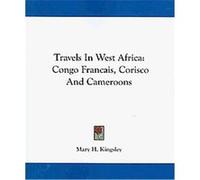 Travels in West Africa Mary H. Kingsley (Auteur)