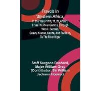 Travels In Western Africa, In The Years 1818, 19, 20, And 21, From The River Gambia, Through Woolli, Bondoo, Galam, Kasson, Kaarta, And Foolidoo, To The River Niger