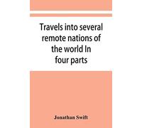 Travels Into Several Remote Nations Of The World. In Four Parts