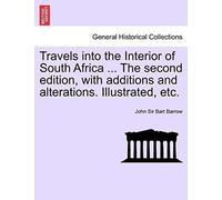 Travels Into The Interior Of South Africa ... The Second Edition, With Additions And Alterations. Illustrated, Etc.