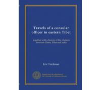 Travels of a consular officer in eastern Tibet: together with a history of the relations between China, Tibet and India