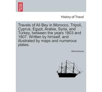 Travels Of Ali Bey In Morocco, Tripoli, Cyprus, Egypt, Arabia, Syria, And Turkey, Between The Years 1803 And 1807. Written By Himself, And Illustrated By Maps And Numerous Plates. Vol. Ii