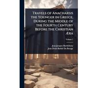 Travels of Anacharsis the Younger in Greece, During the Middle of the Fourth Century Before the Christian Ã ra