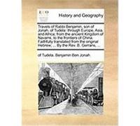 Travels of Rabbi Benjamin, Son of Jonah, of Tudela: Through Europe, Asia, and Africa; From the Ancient Kingdom of Navarre, to the Frontiers of China. Benjamin Ben Jonah, Of Tudela (Auteur)