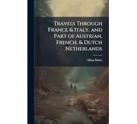 Travels Through France & Italy, and Part of Austrian, French, & Dutch Netherlands