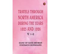 Travels Through North America During the Years 1825 and 1826. v. 1-2