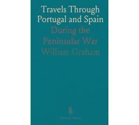 Travels Through Portugal and Spain: During the Peninsular War