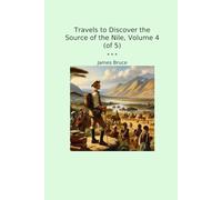 Travels to Discover the Source of the Nile, Volume 4 (of 5)