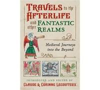 Travels to the Otherworld and Other Fantastic Realms Edited by Corinne Lecouteux Edited by Claude Lecouteux (Auteur)
