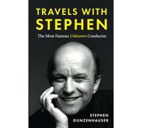Travels with Stephen: The Most Famous Unknown Conductor