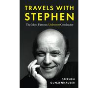 Travels With Stephen -The Most Famous Unknown Conductor