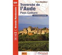 Traversee de l'aude - 11-66 - gr - 360 Plus de 10 jours de randonnée - Collectif - Federation Francaise De Randonnee Pedestre - broché - Guide