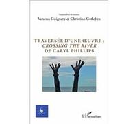 Traversée d'une oeuvre : Crossing the river de Caryl Phillips Christian Gutleben (Auteur)