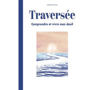 Traversée Le guide du deuil - Comprendre et vivre son deuil - Marjolaine Roget - Du Genepi Les Editions - broché - Guide