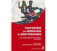 Traversées des mémoires en méditerranée: LA RÉINVENTION DU LIEN XIXE-XXE SIÈCLE