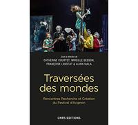 Traversées des mondes. Rencontres Recherche et Création du Festival d'Avignon