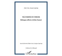 Traversées du miroir Mélanges offerts à Erika Tunner - Alain Cozic - L'harmattan - broché - Essai