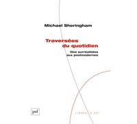 Traversées du quotidien Des surréalistes aux postmodernes - Michael Sheringham - Puf - broché - Essai