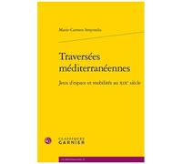 Traversées Méditerranéennes - Jeux D'espace Et Mobilités Au Xixe Siècle