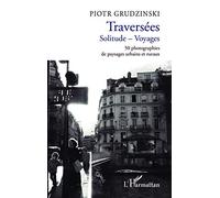 Traversées Solitude - Voyages : 50 photographies de paysages urbains et ruraux