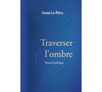 Traverser l 'ombre: Recueil poétique