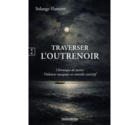 Traverser l’outrenoir Chronique de justice Violences masquées et contrôle coercitif - Solange Flament - EDITIONS COMPLICITES - ebook (ePub) - Roman