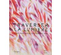 Traverser la lumière Bazaine, Bissière, Elvire Jan, Le Moal, Manessier, Singier - Florian Rodari - 5 Continents Eds - relié - Beau livre