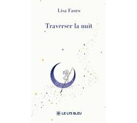Traverser la nuit - Lisa Faoro - Le Lys Bleu - broché - Poésie